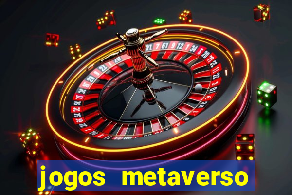 jogos metaverso para ganhar dinheiro